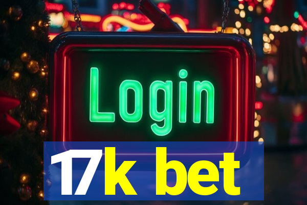 17k bet